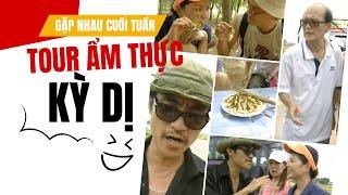 Tour ẩm thực kỳ dị | Phạm Bằng, Hương Tươi, Thanh Tú, Thanh Dương, Quốc Quân | Gặp nhau cuối tuần