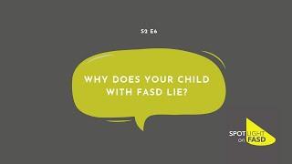 Podcast Season 2, Episode 6 - Why Does Your Child With FASD Lie?