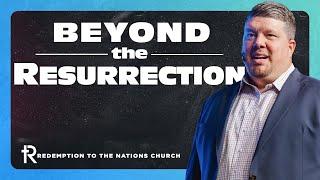 Beyond the Resurrection | Kevin Wallace | April 14, 2024