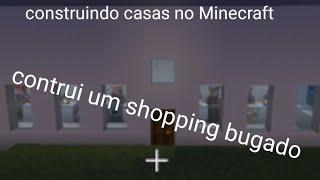 Construindo casas no Minecraft - um shopping bugado