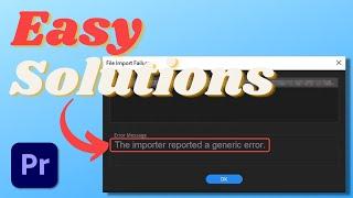 The Importer Reported a Generic Error Premiere Pro