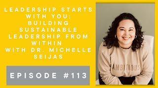 #113- Leadership Starts with You with Dr. Michelle Seijas