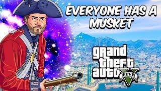 GTA 5 But Everyone Has A MUSKET