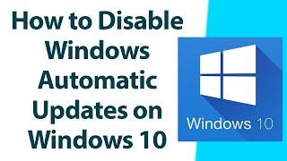 How to Disable Windows Automatic Updates on Windows 10