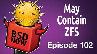 May Contain ZFS | BSD Now 102