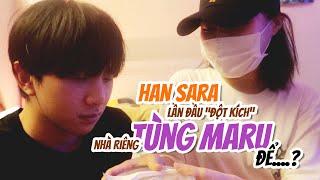 Han Sara lần đầu “đột kích” nhà riêng Tùng Maru để....?