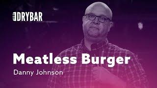 Meatless Burger Mishap. Danny Johnson