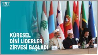 KÜRESEL DİNİ LİDERLER ZİRVESİ BAŞLADI