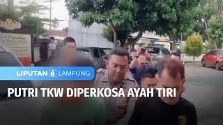 Putri TKW Diperkosa Ayah Tiri | Liputan 6 Lampung