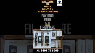 PAX D180 with Firmware Version 5.11 | 1st Time in India only on ATMBAAZAR Dot Com