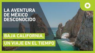 La aventura de México desconocido - Baja California, un viaje en el tiempo