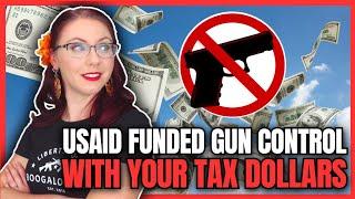 USAID Funded Gun Control With Your Tax Dollars