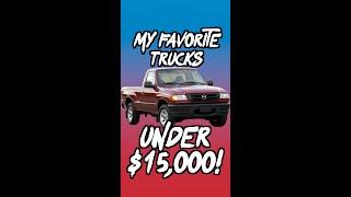 My FAVORITE Pickup Trucks under $15,000!