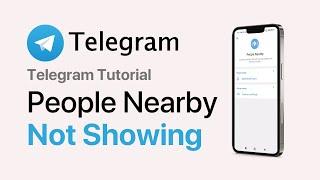 Why Is Telegram People Nearby Not Showing? (2025 Update)