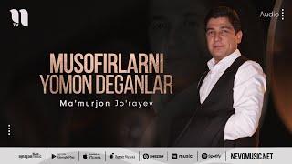 Ma'murjon Jo'rayev - Musofirlarni yomon deganlar (audio 2022)