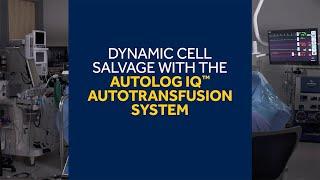 Dynamic Cell Salvage with the autoLog IQ™ Autotransfusion System