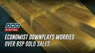 Economist downplays worries over BSP gold sales | ANC