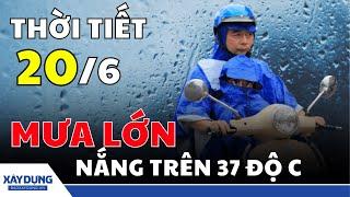 Thời tiết 20/6: Bắc Bộ và Nam Bộ sắp đón đợt mưa lớn, Trung Bộ tiếp tục nắng nóng trên 37 độ C | BXD