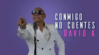 CONMIGO No Cuentes  - David K  (Video Oficial)