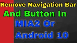 How To Remove Navigation Bar From MIA2 or Android 10