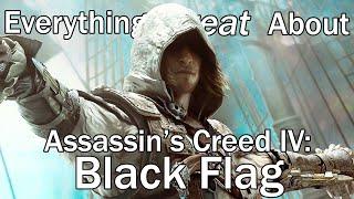 Everything GREAT About Assassin's Creed 4: Black Flag!