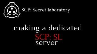 How to make a SCP Secret Laboratory Dedicated server || Tutorial