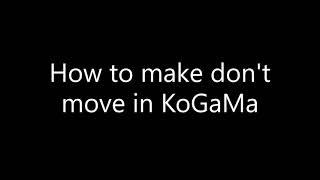 How to make don't move in KoGaMa (tutorial for beginners)