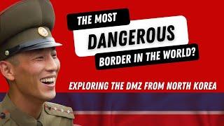 The Most Dangerous Border in the World? Exploring the DMZ from North Korea