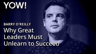 Why Great Leaders Must Unlearn to Succeed in Today's Exponential World • Barry O’Reilly • YOW! 2018