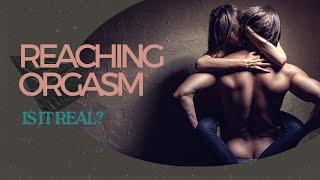 Facts on Reaching Orgasm | Reaching Orgasm Is It Real? | Orgasm | Sex | Self-Intimacy