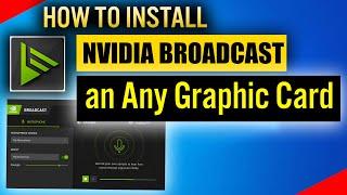 How to install Nvidia Broadcast without RTX | Install Nvidia Broadcast on Any Graphic Card