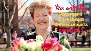 DISCOVERING YOUR UNIQUE OUTRAGEOUSNESS -- TEA WITH TEA EPISODE 2