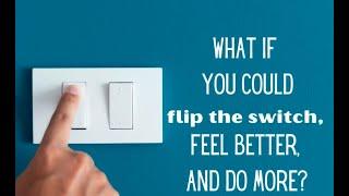 Flip the Switch - Feel BETTER and Do MORE