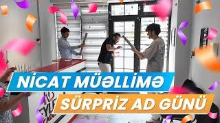 NİCAT MÜƏLLİMƏ SÜRPRİZ AD GÜNÜ HƏDİYYƏSİ 