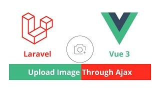 Laravel + Vue 3 Composition Api Image Upload - Vuejs project