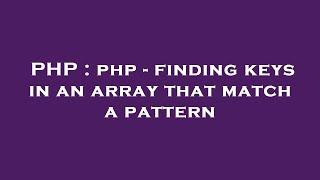 PHP : php - finding keys in an array that match a pattern