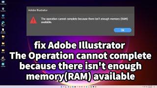 fix Adobe Illustrator The Operation cannot complete because there isn't enough memory(RAM) available