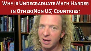 Why is Undergrad Math Harder in Other(non US) Countries?