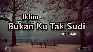 Bukan Ku Tak Sudi - Iklim (Lirik Lagu)