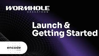 Encode x Wormhole Hackathon Launch & Getting Started