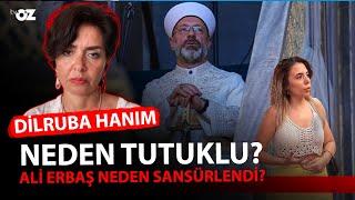 DİLRUBA HANIM NEDEN TUTUKLU ? ALİ ERBAŞ NEDEN SANSÜRLENDİ ?