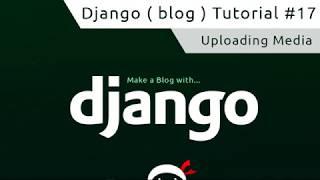 Django Tutorial #17 - Uploading Media