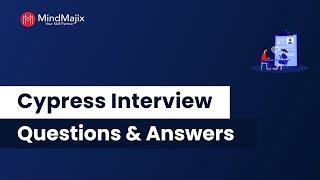 Top 40 Cypress Interview Questions & Answers 2025 | Cypress Interview Questions | FAQs | MindMajix