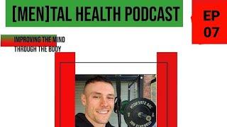 Improving The Mind Through The Body ft. @itsjakepearson Ep. 7 | [MEN]tal Health Podcast