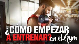 ¿CÓMO EMPEZAR a entrenar en el GYM por PRIMERA VEZ?  Tips para comenzar a entrenar