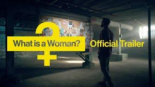 OFFICIAL TRAILER: "WHAT IS A WOMAN?"