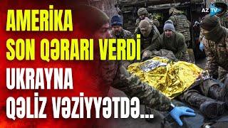 ABŞ Ukrayna ilə bağlı QƏRAR verdi – Müharibənin SON AKKORDLARINDA nələr yaşanır?