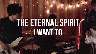 THE ETERNAL SPIRIT - I WANT TO