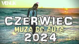 CZERWIEC #HITY 2024 Vol.22  NAJLEPSZA KLUBOWA MUZYKA   MUZA DO AUTA  VENUX   JADĄ ŚWIRY !!! 