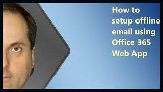 How to setup offline email using Microsoft 365 Web App